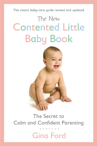 The new contented little baby book: the secret to calm and confident parenting