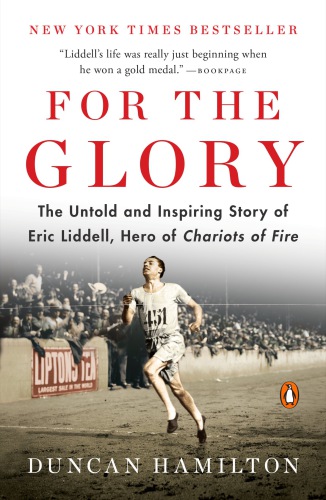 For the glory: Eric Liddell's journey from Olympic champion to modern martyr