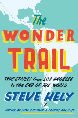 The wonder trail: true stories from Los Angeles to the end of the world