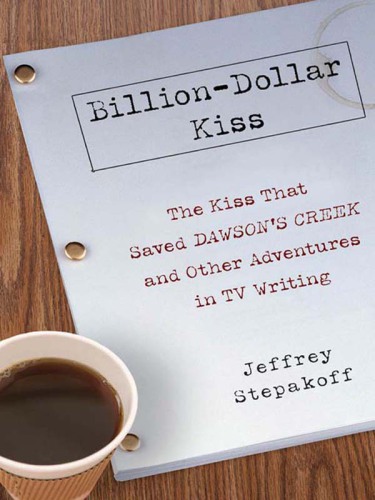 Billion-dollar kiss: the story of a television writer in the Hollywood gold rush