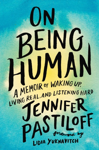 On Being Human: A Memoir of Waking up, Living Real, and Listening Hard