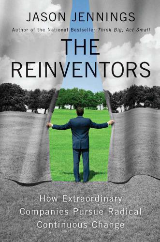 The Reinventors: How Extraordinary Companies Pursue Radical Continuous Change