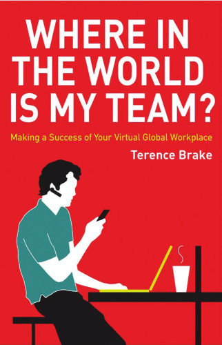 Where in the World is My Team: Making a Success of Your Virtual Global Workplace