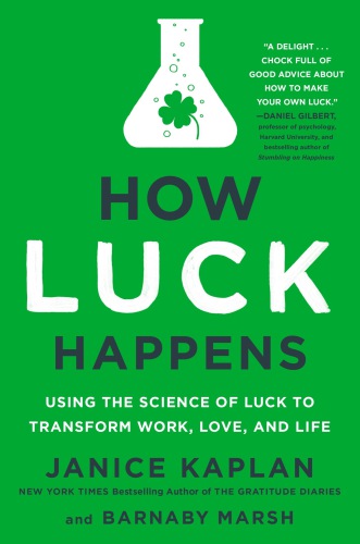 How luck happens: using the science of luck to transform work, love, and life