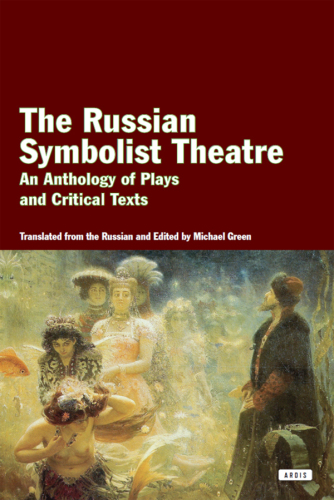 Russian Symbolist Theater An Anthology of Plays and Critical Texts