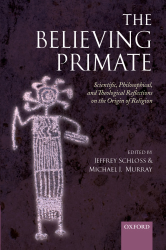 The believing primate: scientific, philosophical, and theological reflections on the origin of religion