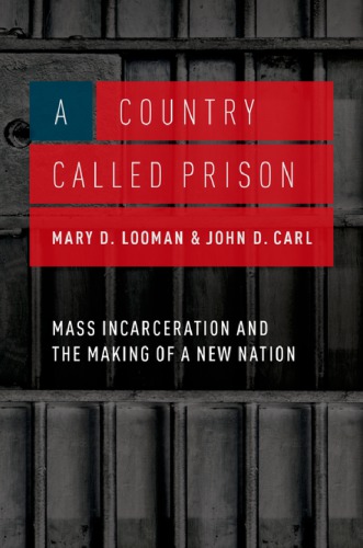 A country called prison: mass incarceration and the making of a new nation