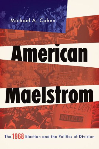 American Maelstrom: the 1968 election and politics of division