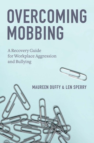 Overcoming mobbing a recovery guide for workplace aggression and bullying