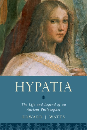 Hypatia: the life and legend of an ancient philosopher