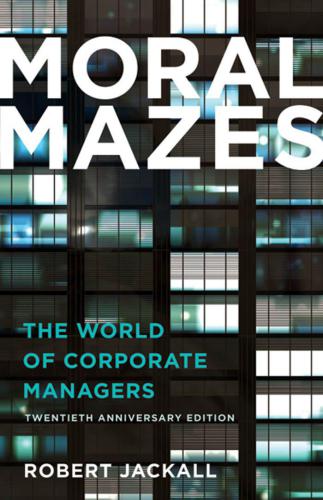 Moral Mazes: The World of Corporate Managers