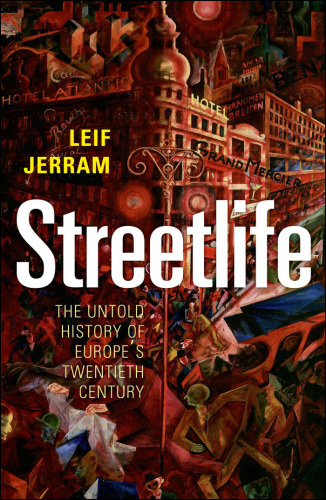 Streetlife: the untold history of Europe's twentieth century