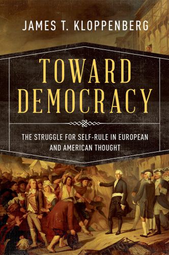 Toward democracy: the struggle for self-rule in European and American thought