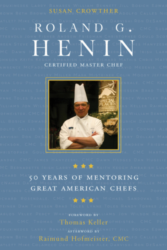 Roland G. Henin: certified master chef: 50 years of mentoring great American chefs