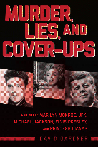 Legends - Murder, Lies, and Cover-ups Who Killed Marilyn Monroe, JFK, Michael Jackson, Elvis Presley, and Princess Diana?