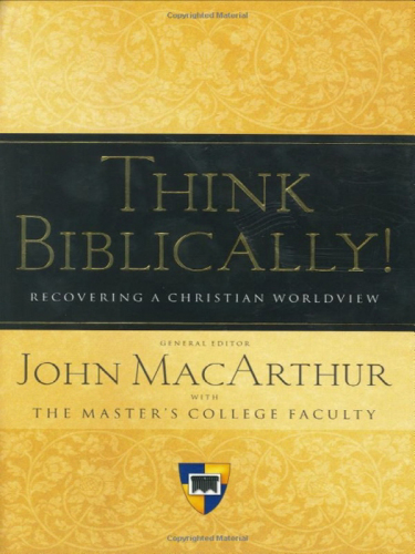 Think Biblically! (Trade Paper): Recovering a Christian Worldview