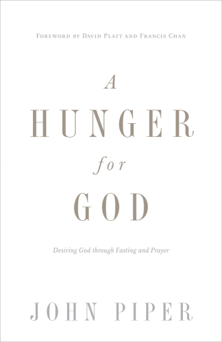 A hunger for God: desiring God through fasting and prayer