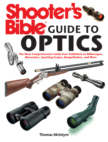 Shooter's bible guide to optics: a complete guide to riflescopes, binoculars, spotting scopes, rangefinders and more