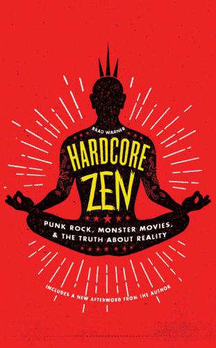 Hardcore Zen: punk rock, monster movies, and the truth about reality