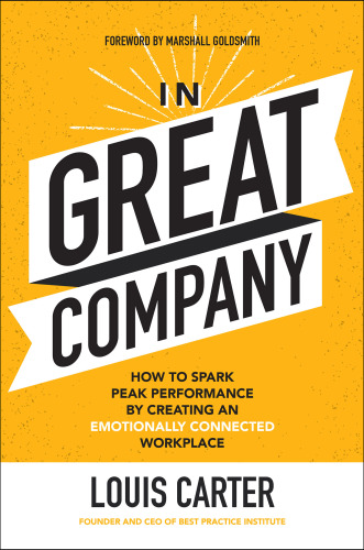 In great company how to spark peak performance by creating an emotionally connected workplace