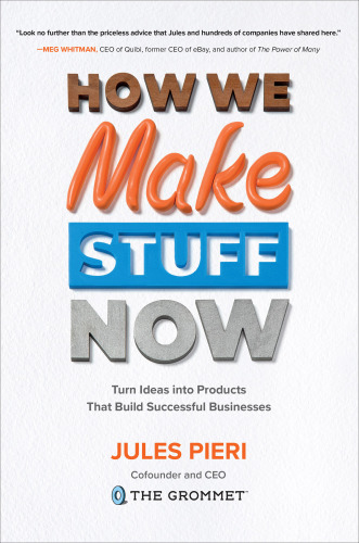 How we make stuff now: turn ideas into products that build successful businesses