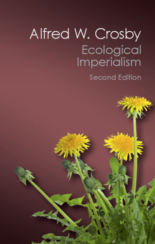 Ecological Imperialism: The Biological Expansion of Europe, 900-1900