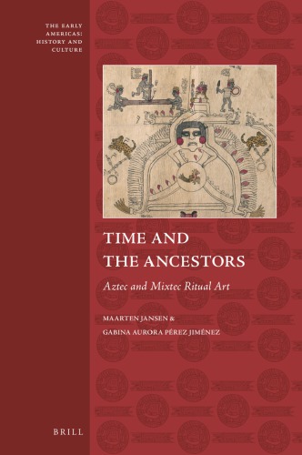 Time and the Ancestors Aztec and Mixtec Ritual Art