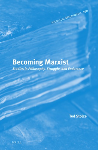 Becoming Marxist: studies in philosophy, struggle, and endurance