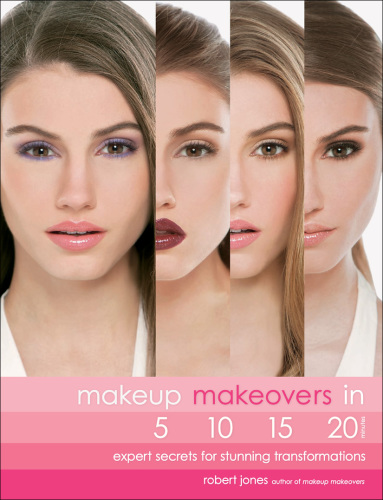 Makeup makeovers in 5, 10, 15, and 20 minutes: expert secrets for stunning transformations