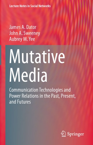 Mutative Media Communication Technologies and Power Relations in the Past, Present, and Futures