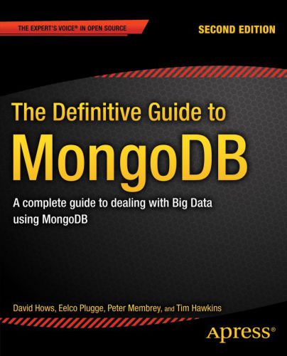 The definitive guide to MongoDB a complete guide to dealing with big data using MongoDB