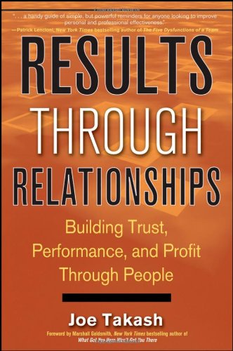 Results Through Relationships: Building Trust, Performance, and Profit Through People