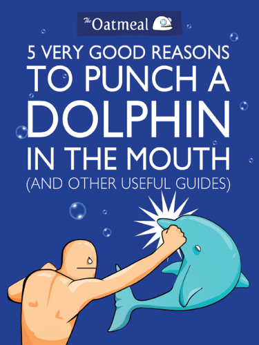 5 very good reasons to punch a dolphin in the mouth: (and other useful guides)