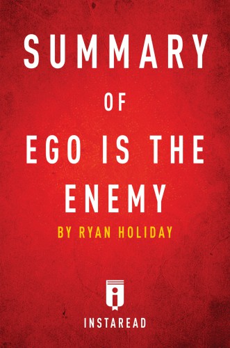 Summary of Ego is the Enemy by Ryan Holiday: includes Analysis