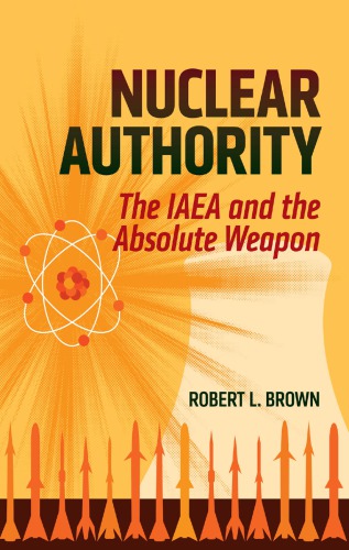 Nuclear authority: the IAEA and the absolute weapon