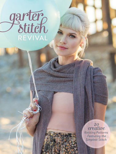 Garter stitch revival: 20 creative knitting patterns featuring the simplest stitch