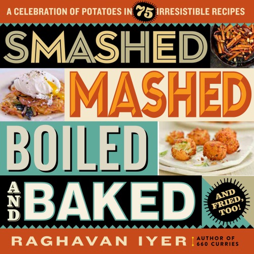 Smashed, mashed, boiled, and baked and fried, too!