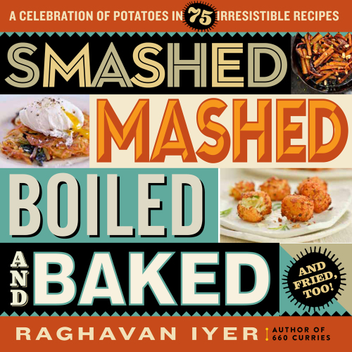 Smashed, Mashed, Boiled, and Bakedand Fried, Too!