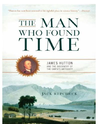 The Man Who Found Time: James Hutton and the Discovery of the Earth's Antiquity