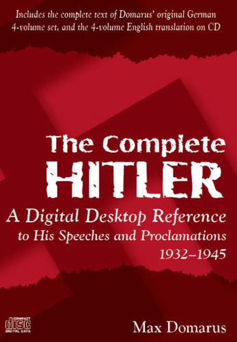 The Complete Hitler: A Digital Desktop Reference to His Speeches & Proclamations, 1932–1945