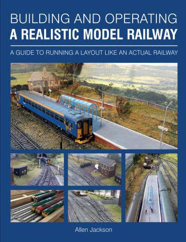 Building and operating a realistic model railway: a guide to running a layout like an actual railway