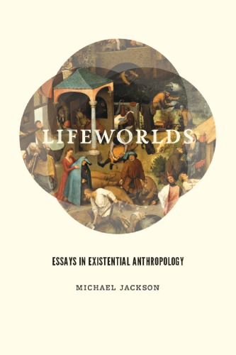 Lifeworlds: essays in existential anthropology