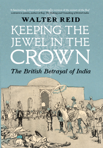 Keeping the Jewel in the Crown: The British Betrayal of India