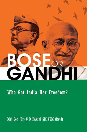 BOSE OR GANDHI: Who Got India Her Freedom?