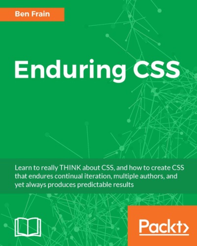 Enduring CSS: learn to really think about CSS, and how to create CSS that endures continual iteration, multiple authors, and yet always produces predictable results