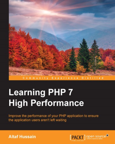 Learning PHP 7 high performance improve the performance of your PHP application to ensure the application users aren't left waiting