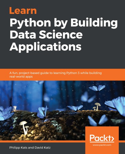 Learn Python by building data science applications: a fun, project-based guide to learning Python 3 while building real-world apps