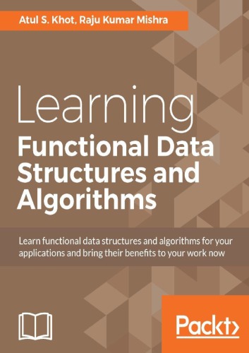 Learning functional data structures and algorithms learn functional data structures and algorithms for your applications and bring their benefits to your work now