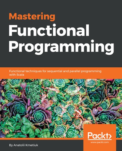 Mastering functional programming functional techniques for sequential and parallel programming with Scala