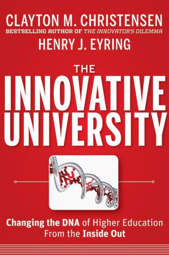 The Innovative University: Changing the DNA of Higher Education from the Inside Out